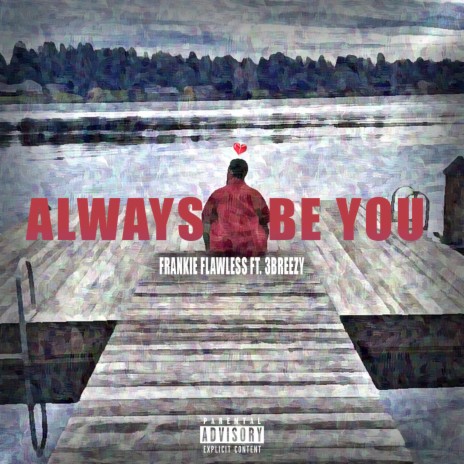 Always Be You ft. 3Breezy | Boomplay Music