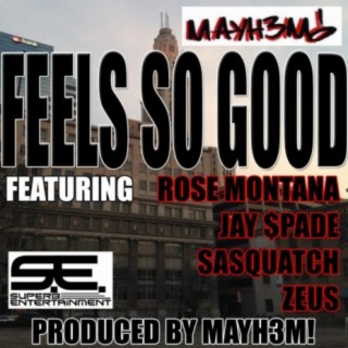 Feels So Good (feat. Rose Montana, Jay $Pade, Sasquatch & Zeus)