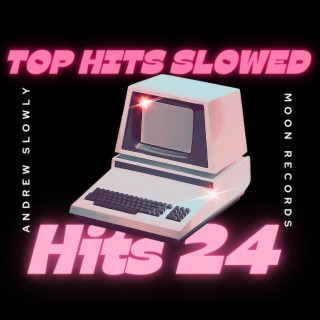 Top Hits Slowed Songs 24