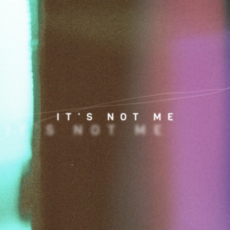 It's Not Me | Boomplay Music