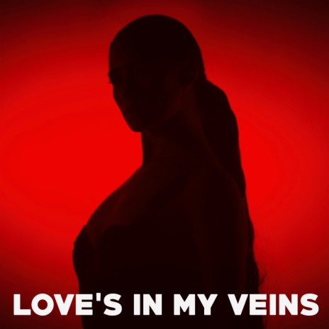 Love's in My Veins | Boomplay Music