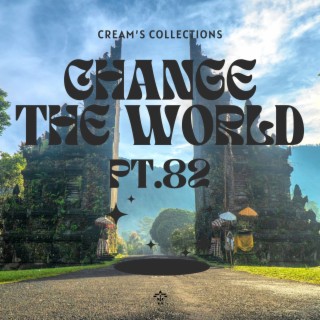 Change The World pt.82