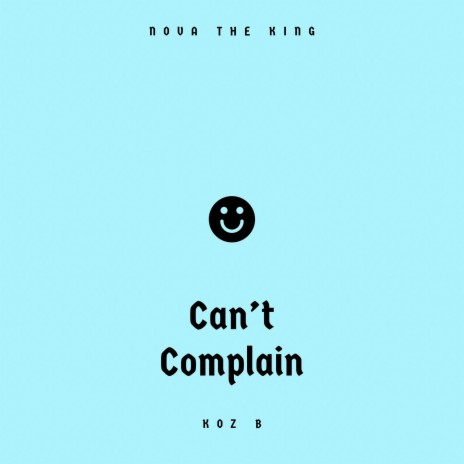 Can't Complain ft. Koz B | Boomplay Music