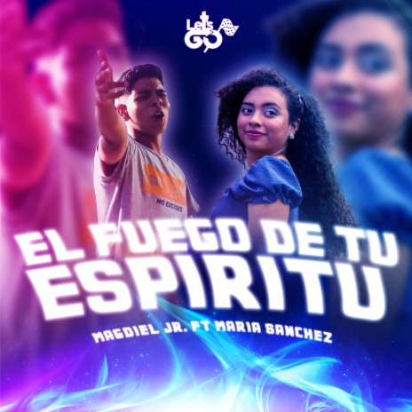 El Fuego de tu Espíritu ft. Magdiel JR & Maria Sanchez