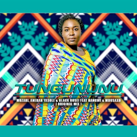 Tungununu (Original Mix) ft. Anerah Yasole, Black Rosei, Hangwi & MduSaxo | Boomplay Music