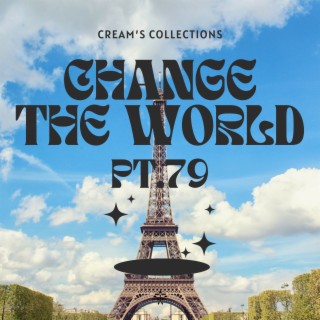 Change The World pt.79