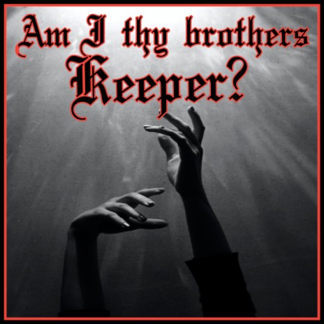Am i thy brothers keeper?