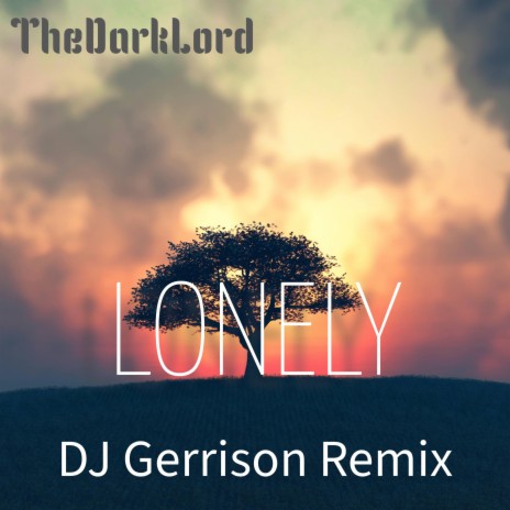 LONELY (DJ Gerrison Remix) ft. DJ Gerrison