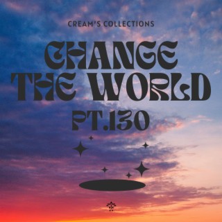 Change The World pt.130