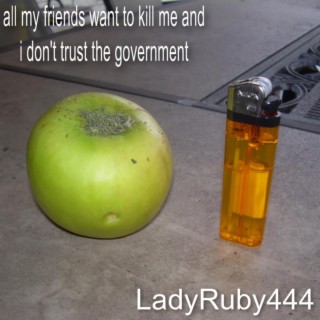 all my friends want to kill me and i dont trust the government