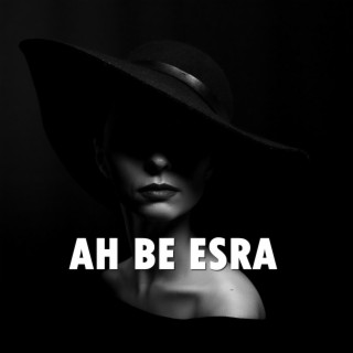 Ah be Esra lyrics | Boomplay Music