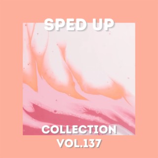 Sped Up Collection Vol.137 (Sped Up)