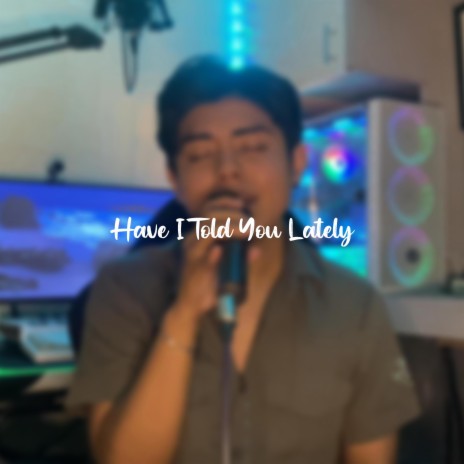Have I Told You Lately | Boomplay Music