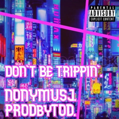 Don't Be Trippin' | Boomplay Music