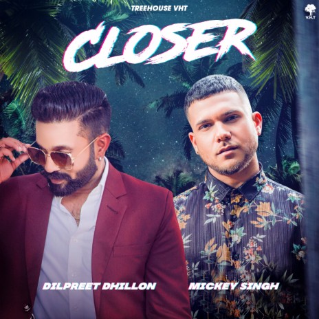 Closer ft. Tedi Pagg & Dilpreet Dhillon | Boomplay Music