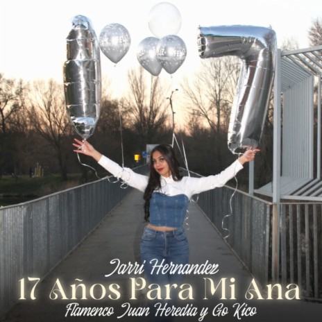 17 Años para Mi Ana ft. Flamenco Juan Heredia & Jarri Hernandez | Boomplay Music