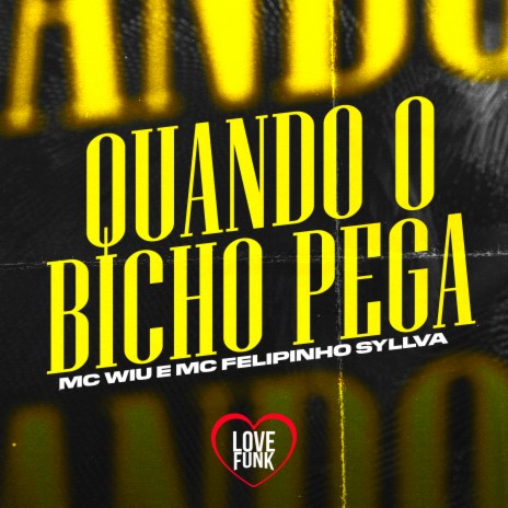 Quando o Bicho Pega ft. Mc Felipinho Syllva | Boomplay Music