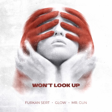 Won't Look Up ft. Glow & Mr. Gun | Boomplay Music