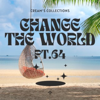 Change The World pt.64