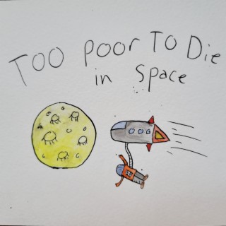 Too Poor To Die In Space