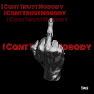 I Cant Trust Nobody lyrics | Boomplay Music