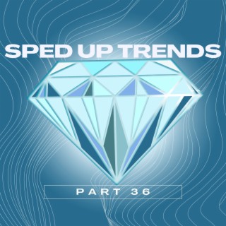 Sped Up Trends Part 36