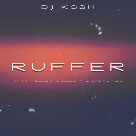 Ruffer ft. Cutty Ranks, Home T & Cocoa Tea | Boomplay Music