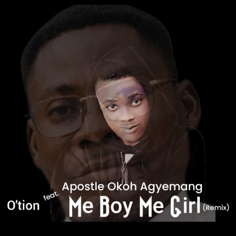 Me Boy Me Girl (Remix) (feat. Apostle Okoh Agyemang) | Boomplay Music