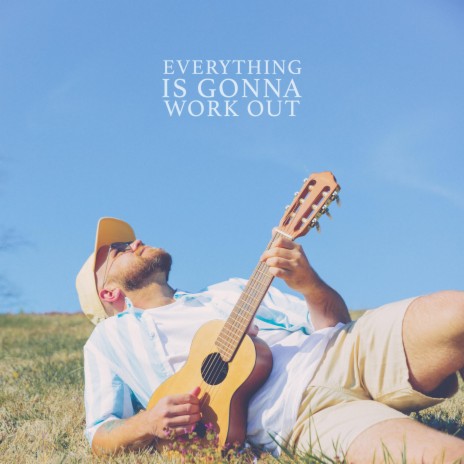 Everything Is Gonna Work Out | Boomplay Music