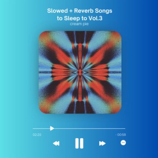 Slowed + Reverb Songs to Sleep to Vol.3