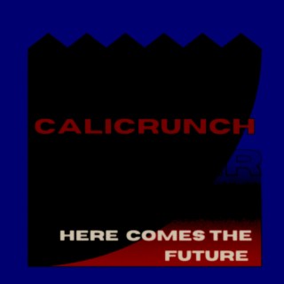 Calicrunch Here comes the future