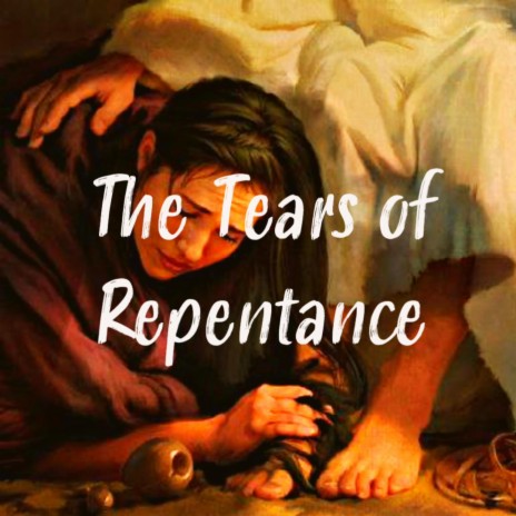 The Tears of Repentance | Boomplay Music