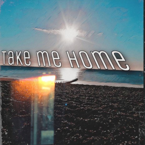 Take me home.