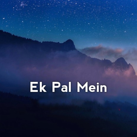 Ek Pal Mein | Boomplay Music