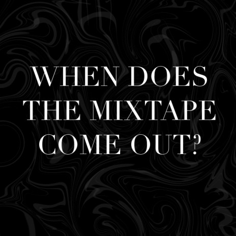 When Does The Mixtape Come Out? ft. Morte | Boomplay Music