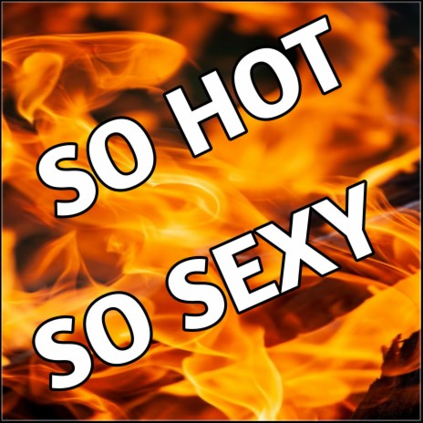 So hot so sexy | Boomplay Music