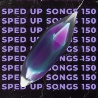 Sped Up Songs 150
