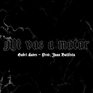 Me vas a matar ft. Juan Battista lyrics | Boomplay Music