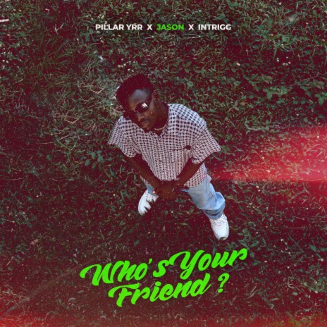 Who's Your Friend? ft. Blesside & Intrigg | Boomplay Music