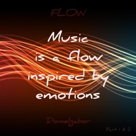 FLOW (Music is a Flow inspired by Emotions) [Part 1 and 2] | Boomplay Music