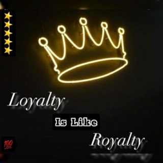 Loyalty Is Like Royalty