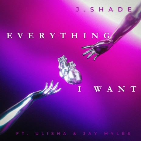 Everything I Want ft. Ulisha & Jay Myles | Boomplay Music