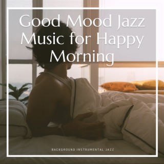 Good Mood Jazz Music for Happy Morning