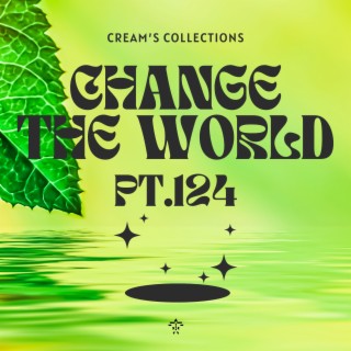 Change The World pt.124