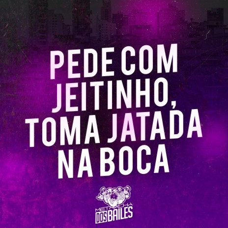 Pede Com Jeitinho, Toma Jatada na Boca ft. DJ PBEATS | Boomplay Music