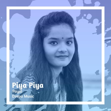 Piya Piya | Boomplay Music