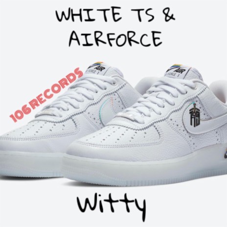 White Ts & Airforce ft. Tjtorry106 | Boomplay Music