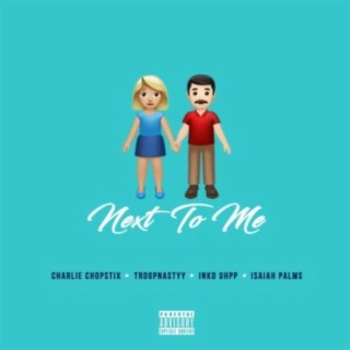 Next To Me ft. Troopnastyy, Ink'd Uhpp Baaby & Isaiah Palms lyrics | Boomplay Music