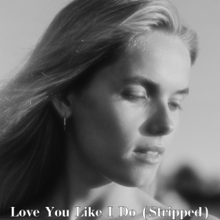 Love You Like I Do (Stripped)