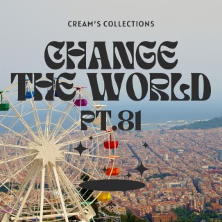 Change The World pt.81